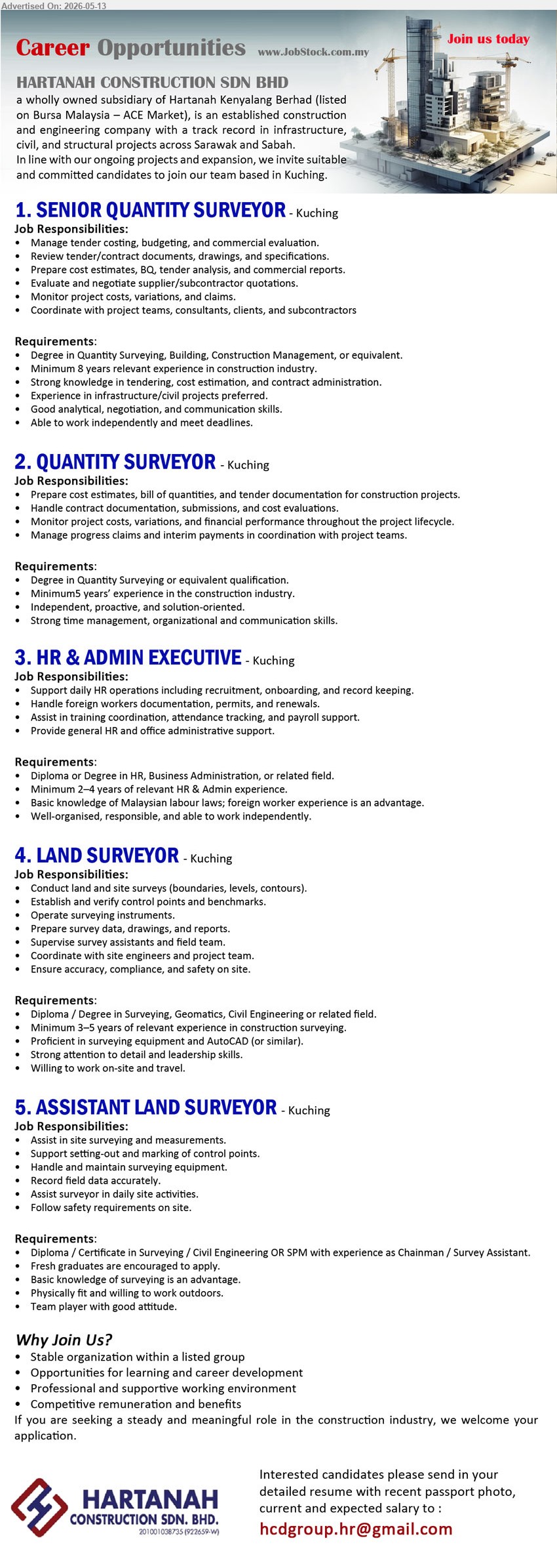 HARTANAH CONSTRUCTION SDN BHD - 1. SENIOR QUANTITY SURVEYOR (Kuching), Degree in Quantity Surveying, Building, Construction Management, or equivalent, Minimum 8 years relevant experience in construction industry
2. QUANTITY SURVEYOR (Kuching), Degree in Quantity Surveying or equivalent qualification, Minimum 5 years’ experience in the construction industry, Prepare cost estimates, bill of quantities and tender documentation
3. HR & ADMIN EXECUTIVE (Kuching), Diploma or Degree in HR, Business Administration, or related field, Minimum 2–4 years of relevant HR & Admin experience
4. LAND SURVEYOR (Kuching), Diploma / Degree in Surveying, Geomatics, Civil Engineering or related field, Minimum 3–5 years of relevant experience in construction surveying
5. ASSISTANT LAND SURVEYOR (Kuching), Diploma / Certificate in Surveying / Civil Engineering OR SPM with experience as Chainman / Survey Assistant, Fresh graduates are encouraged to apply
Email Resume