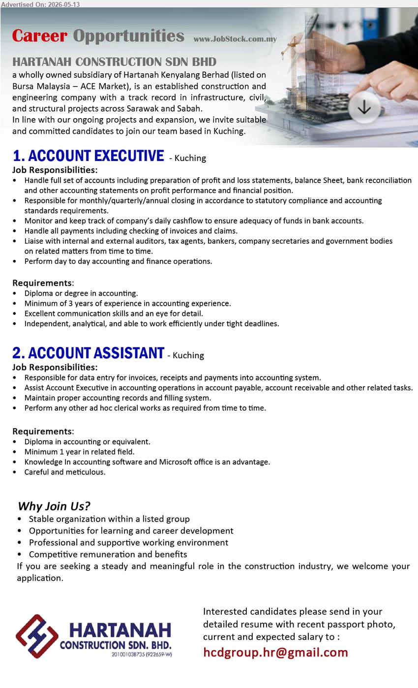 HARTANAH CONSTRUCTION SDN BHD - 1. ACCOUNT EXECUTIVE (Kuching), Diploma or degree in accounting, Minimum of 3 years of experience in accounting experience, Handle full set of accounts
2. ACCOUNT ASSISTANT (Kuching), Diploma in accounting or equivalent, Minimum 1 year in related field, Responsible for data entry for invoices, receipts and payments
Email Resume