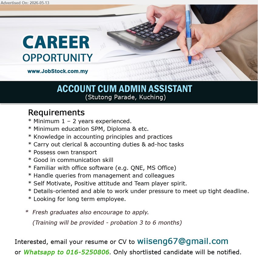 ADVERTISER - ACCOUNT CUM ADMIN ASSISTANT (Stutong Parade, Kuching), Minimum 1 – 2 years experienced, minimum education SPM, Diploma & etc., Fresh graduates also encourage to apply
Whatsapp 016-5250806
Email Resume