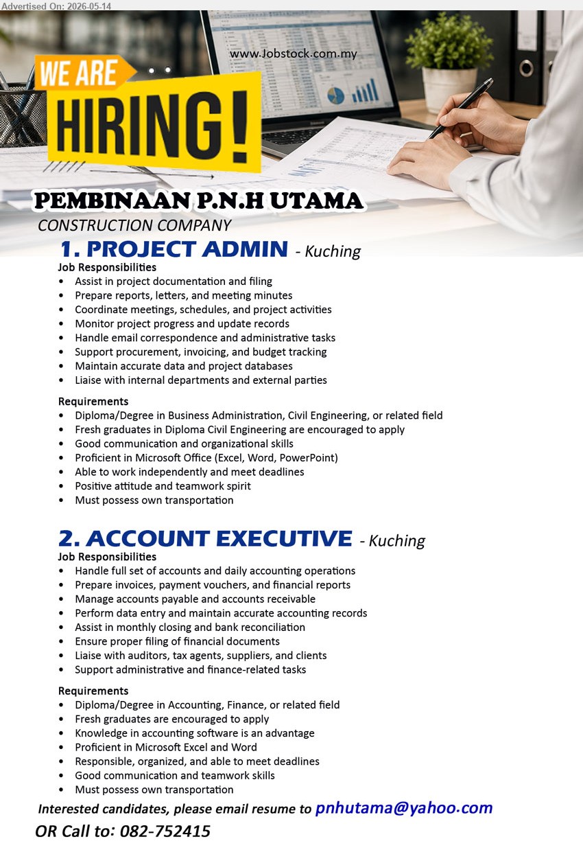 PEMBINAAN P.N.H UTAMA - 1. PROJECT ADMIN (Kuching), Diploma/Degree in Business Administration, Civil Engineering, or related field, Fresh graduates in Diploma Civil Engineering are encouraged to apply
2. ACCOUNT EXECUTIVE (Kuching), Diploma/Degree in Accounting, Finance, or related field, Fresh graduates are encouraged to apply, Handle full set of accounts
call 082-752415
Email Resume
