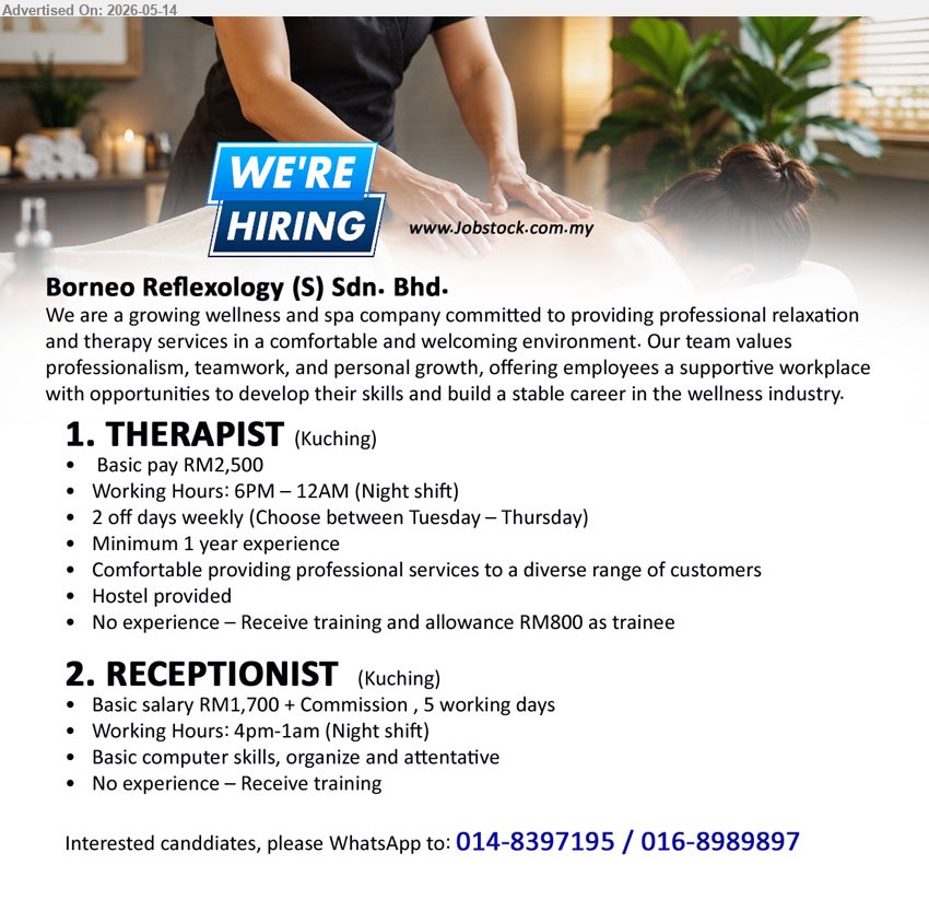 BORNEO REFLEXOLOGY (S) SDN. BHD. - 1. THERAPIST (Kuching), Basic pay RM2,500, Minimum 1 year experience, Working Hours: 6PM – 12AM (Night shift), hostel provided
2. RECEPTIONIST (Kuching), Basic salary RM1,700 + Commission, 5 working days, Basic computer skills, No experience – Receive training
WhatsApp 014-8397195 / 016-8989897