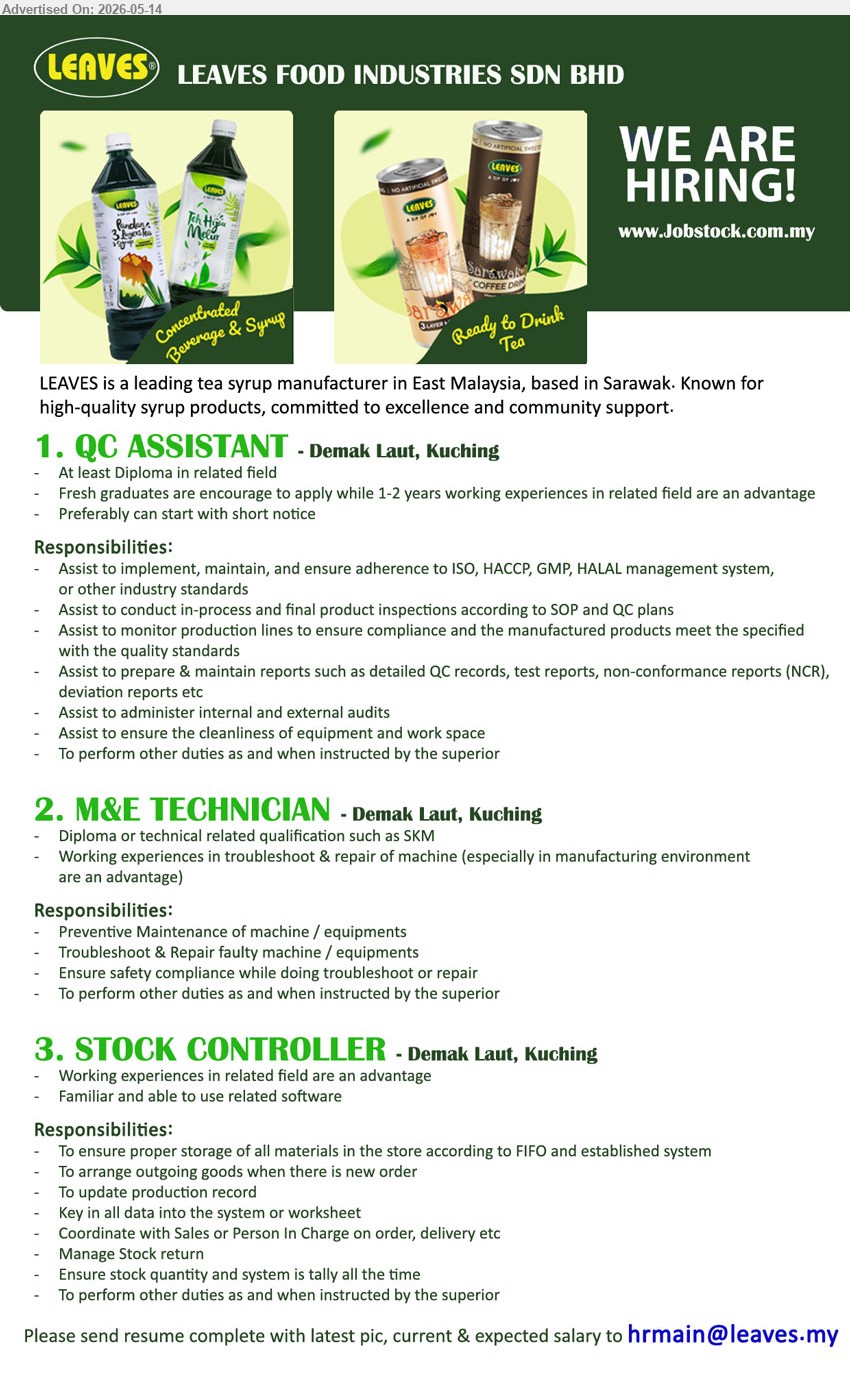 LEAVES FOOD INDUSTRIES SDN BHD - 1. QC ASSISTANT (Demak Laut, Kuching), Diploma related field, 1-2 years working experiences in related field are advantage, Fresh graduates are encourage to apply
2. M&E TECHNICIAN (Demak Laut, Kuching), Diploma or technical related qualification such as SKM, Preventive Maintenance of machine / equipments
3. STOCK CONTROLLER (Demak Laut, Kuching), Working experiences in related field are an advantage, To ensure proper storage of all materials in the store
Email Resume