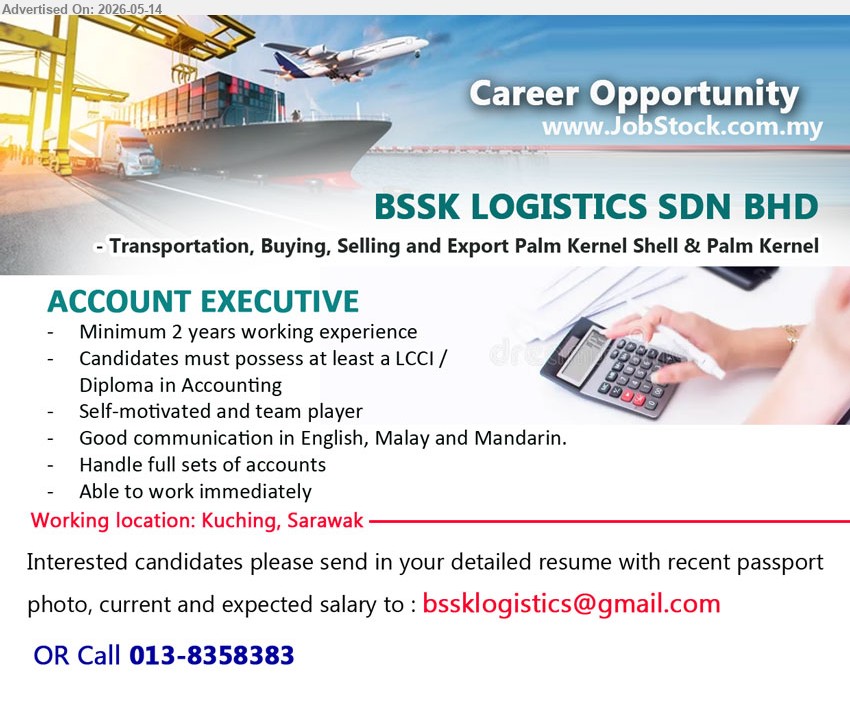 BSSK LOGISTICS SDN BHD - ACCOUNT EXECUTIVE (Kuching, Sarawak), Minimum 2 years working experience, LCCI / Diploma in Accounting, Handle full sets of accounts, Able to work immediately
call 013-8358383
Email Resume