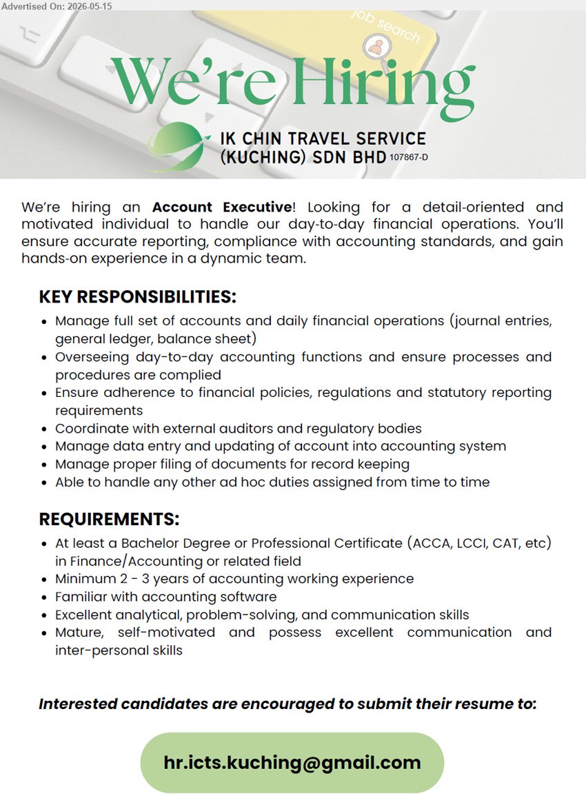 IK CHIN TRAVEL SERVICE (KUCHING) SDN BHD - ACCOUNT EXECUTIVE (Kuching), At least a Bachelor Degree or Professional Certificate (ACCA, LCCI, CAT, etc) in Finance/Accounting or related field, Minimum 2–3 years of accounting working experience, Manage full set of accounts
Email Resume
