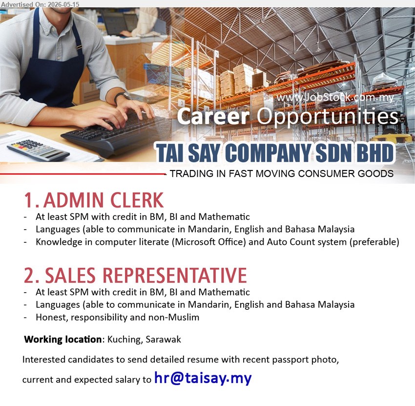 TAI SAY COMPANY SDN BHD - 1. ADMIN CLERK (Kuching, Sarawak), At least SPM with credit in BM, BI and Mathematic, Knowledge in computer literate
2. SALES REPRESENTATIVE (Kuching, Sarawak), At least SPM with credit in BM, BI and Mathematic, Honest, responsibility and non-Muslim
Email Resume