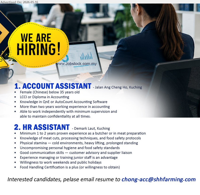 ADVERTISER - 1. ACCOUNT ASSISTANT (Jalan Ang Cheng Ho, Kuching), LCCI or Diploma in Accounting, More than two years working experience in accounting, Knowledge in QNE or AutoCount Accounting Software
2. HR ASSISTANT (Demak Laut, Kuching), Minimum 1 to 2 years proven experience as a butcher or in meat preparation, Knowledge of meat cuts, processing techniques, and food safety protocols
Email Resume