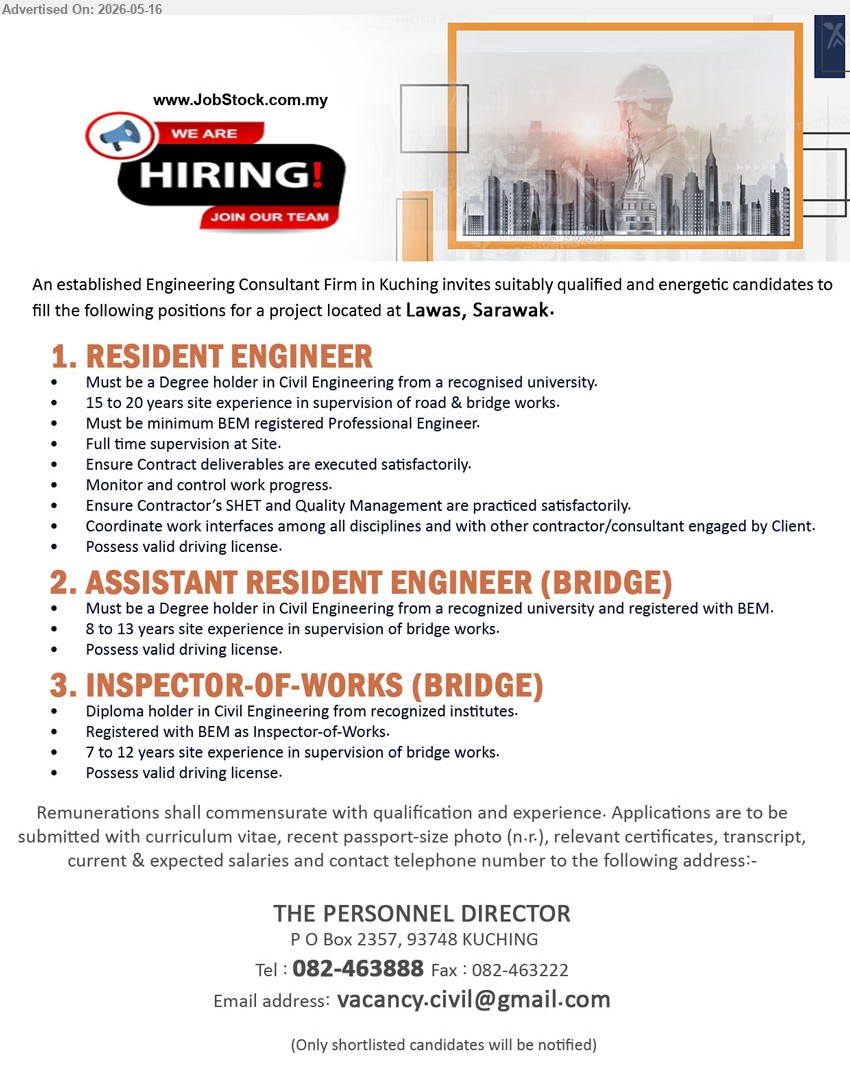 ADVERTISER (Engineering Consulting Firm) - 1. RESIDENT ENGINEER (Lawas, Sarawak), Degree holder in Civil Engineering, 15 to 20 years site experience in supervision of road & bridge works
2. ASSISTANT RESIDENT ENGINEER (BRIDGE) (Lawas, Sarawak), Degree holder in Civil Engineering and registered with BEM, 8 to 13 years site experience in supervision of bridge works
3. INSPECTOR-OF-WORKS (BRIDGE) (Lawas, Sarawak), Diploma holder in Civil Engineering, Registered with BEM as Inspector-of-Works, 7 to 12 years site experience in supervision of bridge works
Call 082-463888 or Email Resume