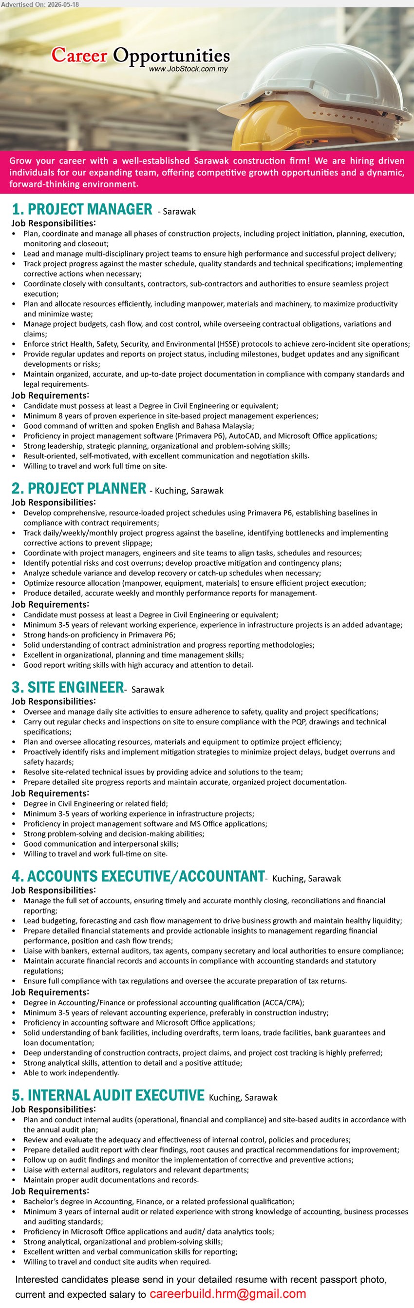 ADVERTISER (Construction Company) - 1. PROJECT MANAGER (Sarawak), Degree in Civil Engineering or equivalent; Minimum 8 years; Plan, coordinate and manage all phases of construction projects
2. PROJECT PLANNER (Kuching, Sarawak), Degree in Civil Engineering or equivalent; Minimum 3-5 years; Develop comprehensive, resource-loaded project schedules using Primavera P6
3. SITE ENGINEER (Sarawak), Degree in Civil Engineering or related field; Minimum 3-5 years; Oversee and manage daily site activities
4. ACCOUNTS EXECUTIVE/ ACCOUNTANT (Kuching, Sarawak), Degree in Accounting/Finance or ACCA/CPA; Minimum 3-5 years; Manage the full set of accounts
5. INTERNAL AUDIT EXECUTIVE (Kuching, Sarawak), Bachelor’s degree in Accounting, Finance; Minimum 3 years; Plan and conduct internal audits
Email Resume