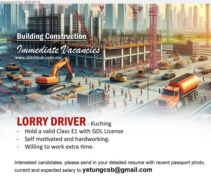 ADVERTISER (Building Construction) - LORRY DRIVER (Kuching), Hold a valid Class E1 with GDL License; Self motivated and hardworking; Willing to work extra time.
Email Resume