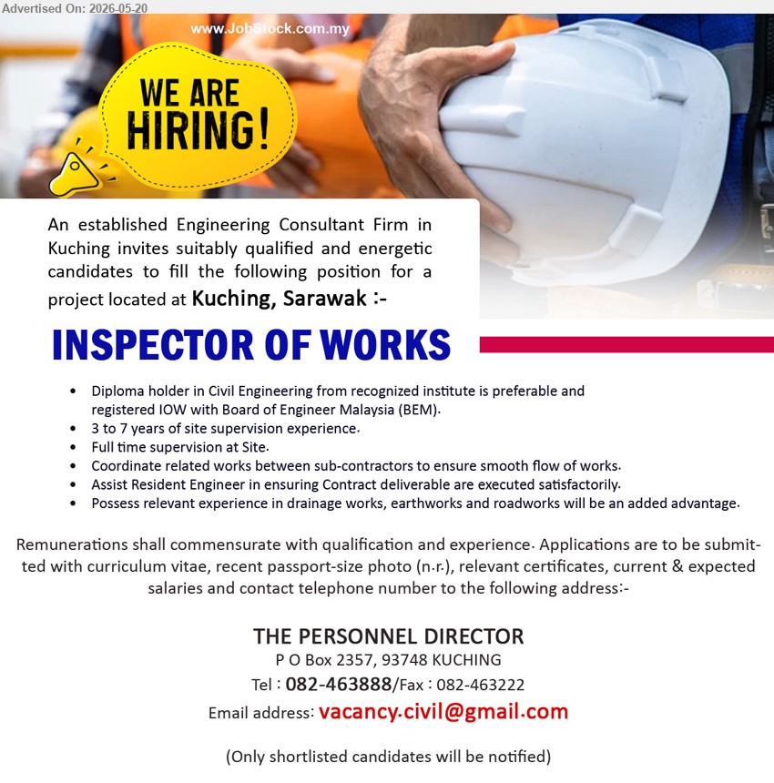 ADVERTISER (Engineering Consultant Firm) - INSPECTOR OF WORKS (Kuching, Sarawak), Diploma holder in Civil Engineering; 3 - 7 years of site supervision experience; Full time supervision at Site.
call 082-463888 or Email Resume