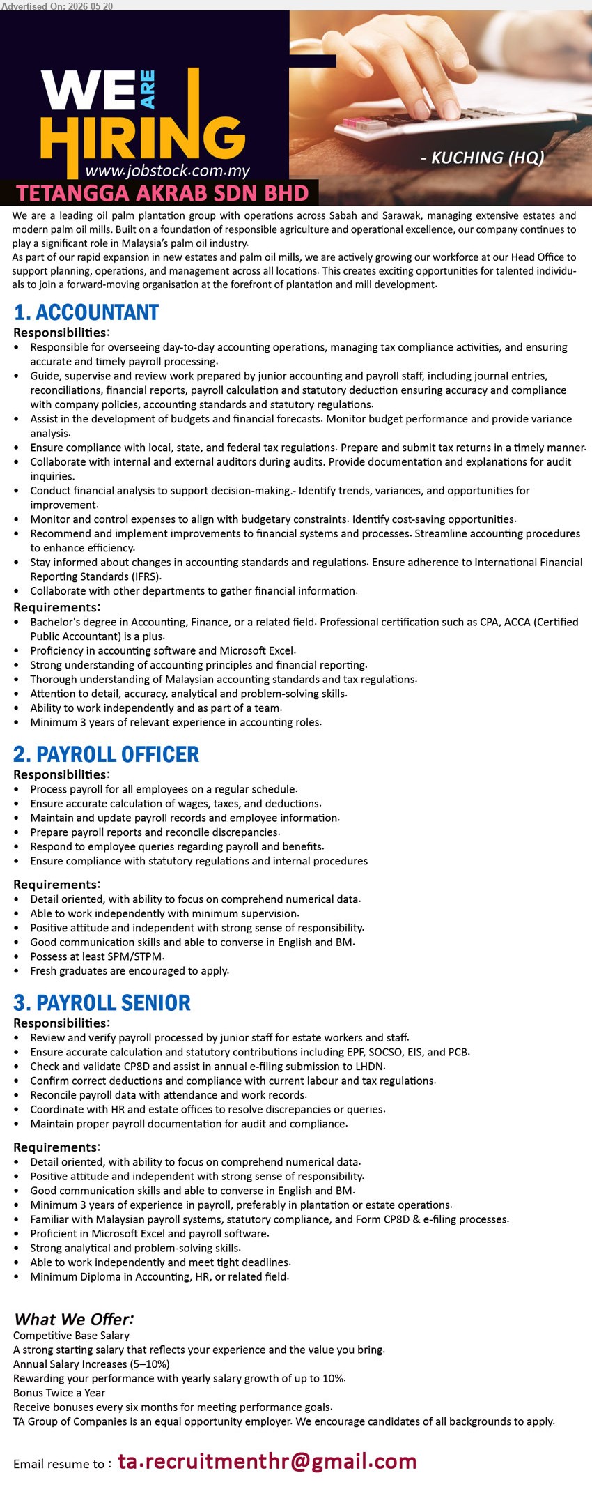 TETANGGA AKRAB SDN BHD - 1. ACCOUNTANT (Kuching (HQ)), Competitive Base Salary; Bachelor’s degree in Accounting, Finance; Minimum 3 years of relevant experience in accounting roles.
2. PAYROLL OFFICER (Kuching (HQ)), Competitive Base Salary; Possess at least SPM/STPM; Fresh graduates are encouraged to apply; Process payroll all employees.
3. PAYROLL SENIOR (Kuching (HQ)), Competitive Base Salary; Minimum Diploma in Accounting, HR; Minimum 3 years of experience in payroll; Proficient in Microsoft Excel.
Email Resume