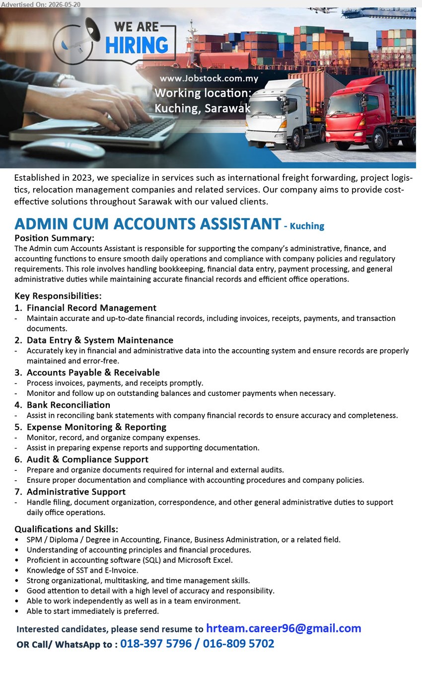 ADVERTISER - ADMIN CUM ACCOUNTS ASSISTANT (Kuching, Sarawak), SPM / Diploma / Degree in Accounting, Finance, Business Administration; Financial Record Management; Data Entry & System Maintenance; Able to start immediately is preferred.
call / WhatsApp 018-3975796 / 016-8095702 or Email Resume