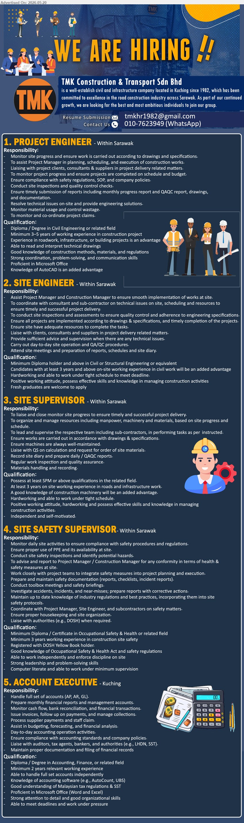 TMK CONSTRUCTION & TRANSPORT SDN BHD - 1. PROJECT ENGINEER (Within Sarawak), Diploma /Degree Civil Engineering; Minimum 3-5 years; Monitor site progress and ensure work is carried out according to drawings.
2. SITE ENGINEER (Within Sarawak), Minimum Diploma holder and above in Civil Or Structural Engineering; Assist Project Manager and Construction Manager; Fresh graduates are welcome.
3. SITE SUPERVISOR (Within Sarawak), SPM or above qualifications; At least 3 years on site working experience; Monitor site progress to ensure timely project delivery.
4. SITE SAFETY SUPERVISOR (Within Sarawak), Minimum Diploma / Certificate in Occupational Safety & Health; Minimum 3 years; Monitor daily site activities to ensure compliance.
5. ACCOUNT EXECUTIVE (Kuching), Diploma / Degree Accounting, Finance; Minimum 2 years; Handle full set of accounts (AP, AR, GL).
whatsapp 010-7623949 or Email Resume
