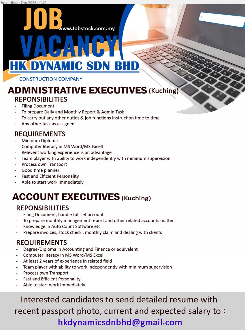 HK DYNAMIC SDN BHD - 1. ADMINISTRATIVE EXECUTIVES (Kuching), Minimum Diploma; Filing Document; To prepare Daily and Monthly Report & Admin Task; Able to start work immediately.
2. ACCOUNT EXECUTIVES (Kuching), Degree/Diploma in Accounting and Finance; At least 2 years of experience; handle full set account.
Email Resume