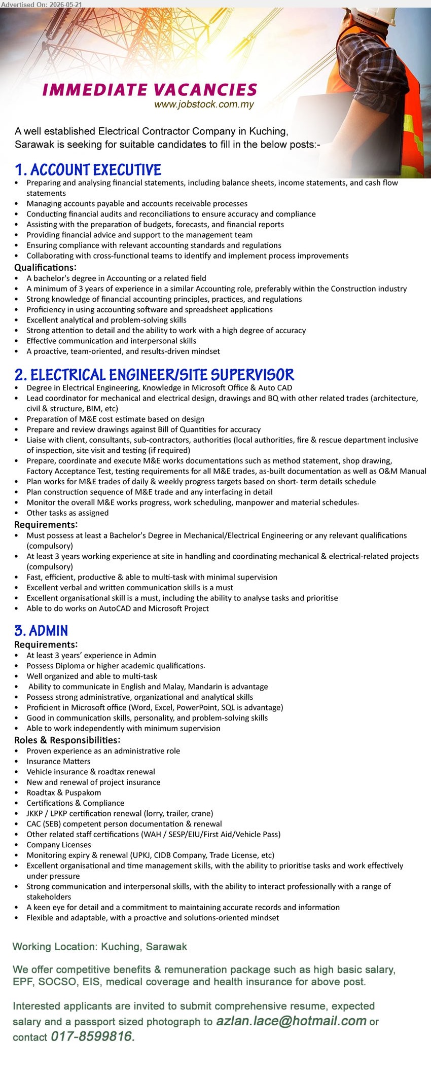 ADVERTISER (Electrical Contractor Company) - 1. ACCOUNT EXECUTIVE (Kuching, Sarawak), high basic salary; A bachelor’s degree in Accounting; minimum 3 years; Preparing and analysing financial statements.
2. ELECTRICAL ENGINEER/ SITE SUPERVISOR (Kuching, Sarawak), high basic salary; Degree in Electrical Engineering; At least 3 years; Lead coordinator for mechanical and electrical design.
3. ADMIN (Kuching, Sarawak), high basic salary; Diploma or higher academic qualifications; At least 3 years’ experience in Admin; Insurance Matters.
call 017-8599816 or Email Resume