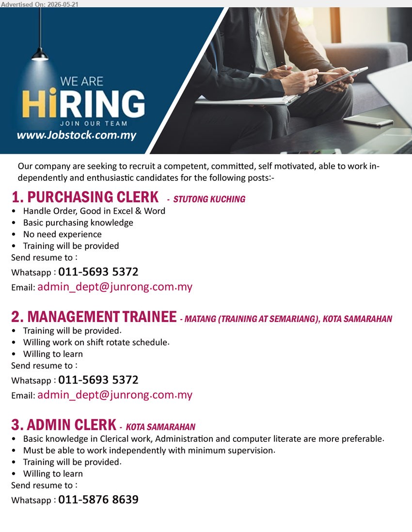 ADVERTISER - 1. PURCHASING CLERK (Stutong Kuching), No need experience; Handle Order, Good in Excel & Word; Basic purchasing knowledge; Training will be provided.
2. MANAGEMENT TRAINEE (Matang / Kota Samarahan), Training will be provided; Willing work on shift rotate schedule; Willing to learn.
3. ADMIN CLERK (Kota Samarahan), Basic knowledge in Clerical work, Administration and computer literate; Training will be provided; Willing to learn.
whatsapp 011-56935372 / 011-58768639 or Email Resume