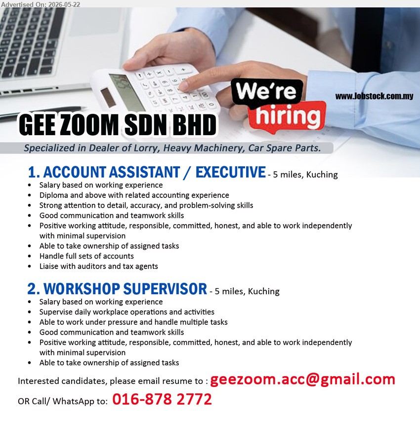 GEE ZOOM SDN BHD - 1. ACCOUNT ASSISTANT / EXECUTIVE (5 miles, Kuching), Salary based on working experience; Diploma and above with related accounting experience; Handle full sets of accounts.
2. WORKSHOP SUPERVISOR (5 miles, Kuching), Salary based on working experience; Supervise daily workplace operations and activities; Able to work under pressure.
call / WhatsApp 016-8782772 or Email Resume