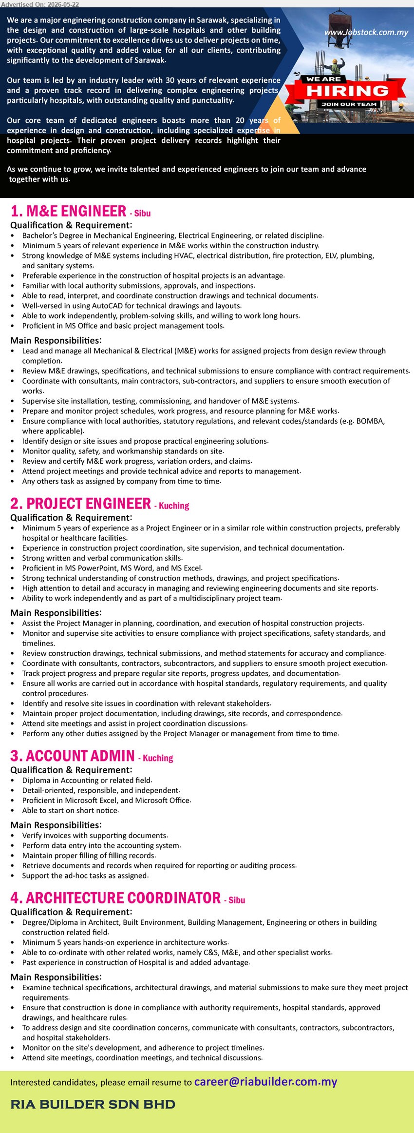RIA BUILDER SDN BHD - 1. M&E ENGINEER (Sibu), Bachelor’s Degree in Mechanical Engineering, Electrical Engineering; Minimum 5 years; Lead and manage M&E works for assigned projects.
2. PROJECT ENGINEER (Kuching), Minimum 5 years of experience; Assist Project Manager in planning, coordination, and execution of hospital construction projects.
3. ACCOUNT ADMIN (Kuching), Diploma in Accounting or related field; Verify invoices with supporting documents; Able to start on short notice.
4. ARCHITECTURE COORDINATOR (Sibu), Degree/Diploma in Architect, Built Environment; Minimum 5 years; Examine technical specifications, architectural drawings, and material submissions.
Email Resume