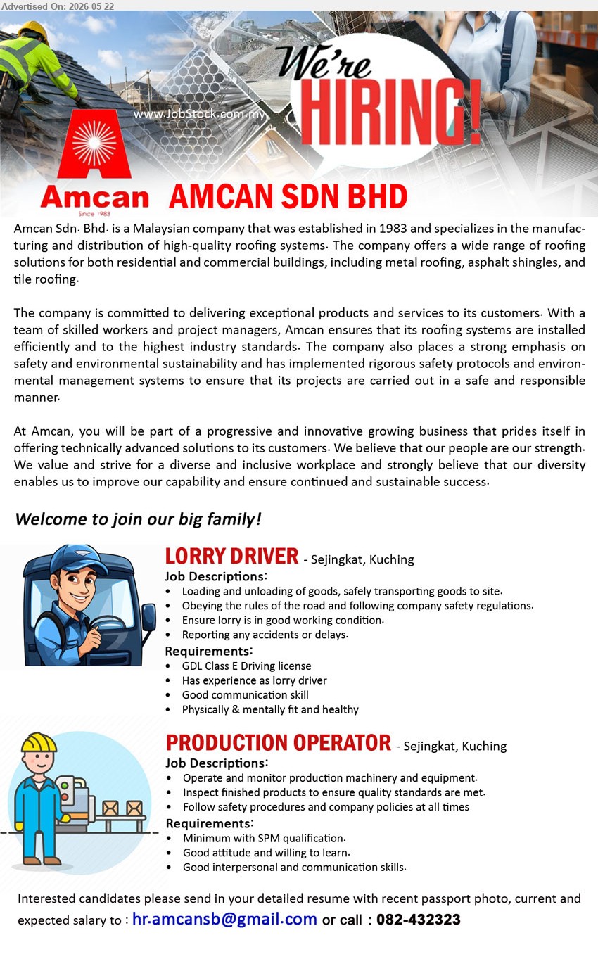 AMCAN SDN BHD - 1. LORRY DRIVER (Sejingkat, Kuching), GDL Class E Driving license; Has experience as lorry driver; Loading and unloading of goods.
2. PRODUCTION OPERATOR (Sejingkat, Kuching), Minimum SPM qualification; Operate and monitor production machinery and equipment; Good attitude and willing to learn.
call 082-432323 or Email Resume