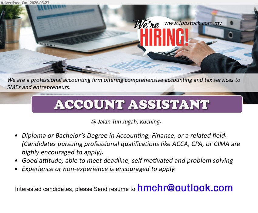 ADVERTISER - ACCOUNT ASSISTANT (Kuching), Diploma or Bachelor’s Degree in Accounting, Finance, or a related field. (Candidates pursuing professional qualifications like ACCA, CPA, or CIMA are highly encouraged to apply), Experience or non-experience is encouraged to apply,...
Email resume.