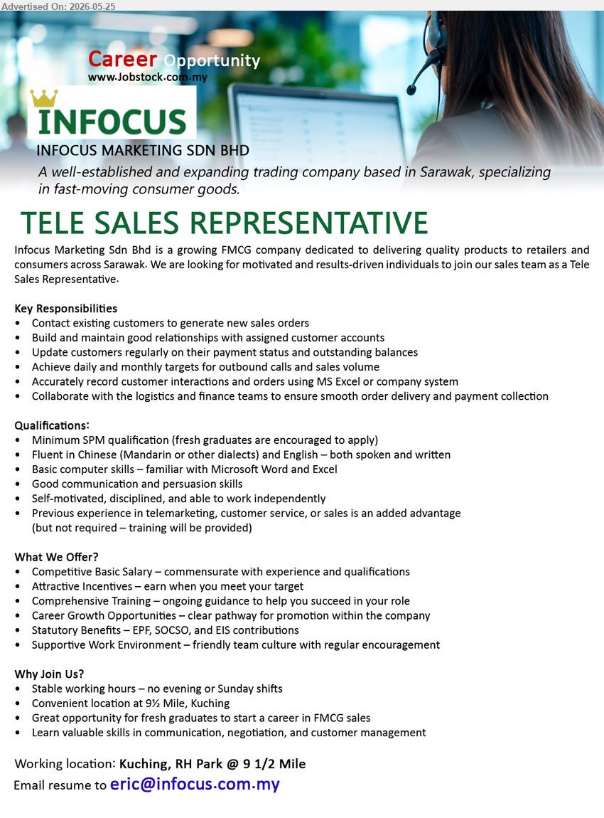 INFOCUS MARKETING SDN BHD - TELE SALES REPRESENTATIVE (Kuching, RH Park @ 9 1/2 Mile), Competitive Basic Salary, Minimum SPM qualification, Contact existing customers to generate new sales orders
Email Resume