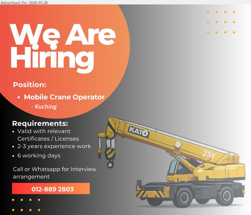ADVERTISER - MOBILE CRANE OPERATOR (Kuching), Valid with relevant Certificates / Licenses, 2-3 years experience work, 6 working days.
Call / Whatsapp 012-8892803