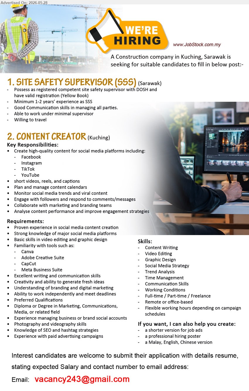 ADVERTISER (Construction Company) - 1. SITE SAFETY SUPERVISOR (SSS) (Sarawak), Minimum 1-2 years’ experience as SSS; registered competent site safety supervisor with DOSH; willing to travel.
2. CONTENT CREATOR (Kuching), Diploma or Degree in Marketing, Communications, Media, or related field; Create high-quality content; Full-time / Part-time / Freelance.
Email Resume