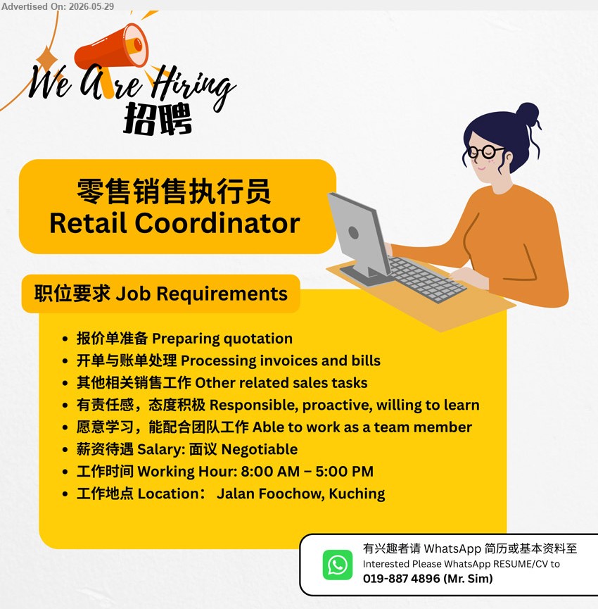 ADVERTISER - 零售销售执行员 RETAIL COORDINATOR (Jalan Foochow, Kuching), Salary: 面议 Negotiable, Preparing quotation, Processing invoices and bills, Other related sales tasks, Working Hour: 8:00 AM – 5:00 PM.
WhatsApp tel 019-887 4896