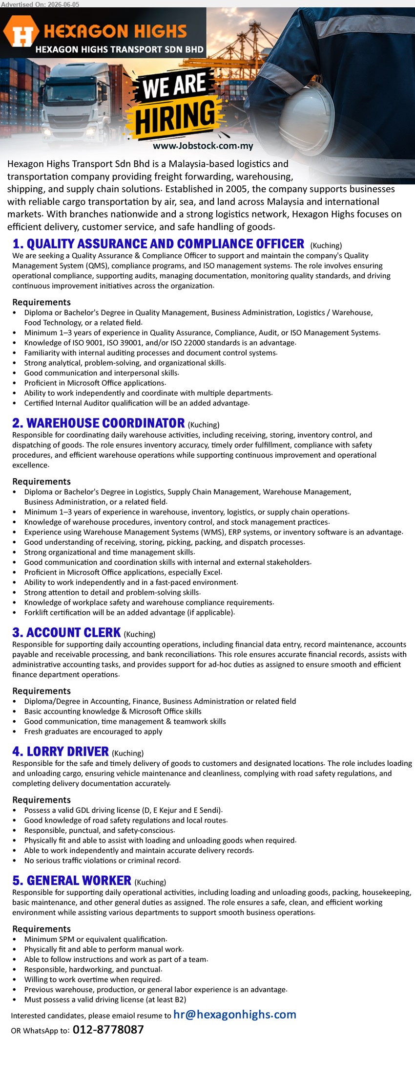 HEXAGON HIGHS TRANSPORT SDN BHD - 1. QUALITY ASSURANCE AND COMPLIANCE OFFICER, Diploma or Bachelor's Degree, Minimum 1–3 years of experience, support and maintain the company's Quality Management System (QMS)
2. WAREHOUSE COORDINATOR, Diploma or Bachelor's Degree, Minimum 1–3 years of experience, coordinating daily warehouse activities, including receiving, storing, inventory control
3. ACCOUNT CLERK, Diploma/Degree in Accounting, Finance, Business Administration or related field, supporting daily accounting operations, Fresh graduates are encouraged to apply
4. LORRY DRIVER, Possess a valid GDL driving license (D, E Kejur and E Sendi), Responsible for the safe and timely delivery of goods
5. GENERAL WORKER, Minimum SPM or equivalent qualification, supporting daily operational activities, Must possess a valid driving license (at least B2)
call / whatsapp 012-8778087 or Email Resume