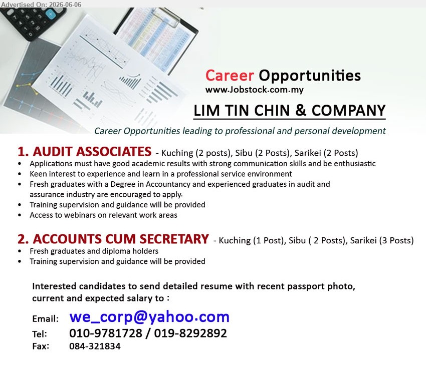 LIM TIN CHIN & COMPANY - 1. AUDIT ASSOCIATES (Kuching (2 posts), Sibu (2 Posts), Sarikei (2 Posts)), Degree in Accountancy, good academic results with strong communication skills, Training supervision and guidance will be provided
2. ACCOUNTS CUM SECRETARY (Kuching (1 Post), Sibu (2 Posts), Sarikei (3 Posts)), Fresh graduates and diploma holders, Training supervision and guidance will be provided
call / whatsapp 010-9781728 / 019-8292892 or Email Resume