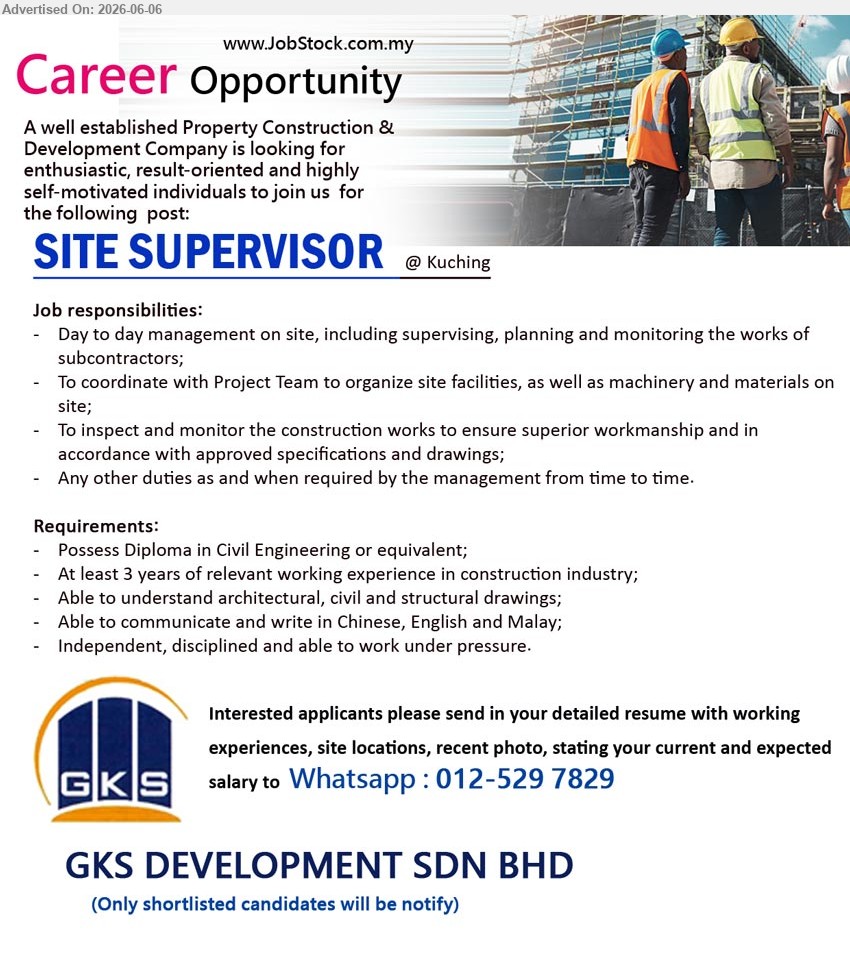 GKS DEVELOPMENT SDN BHD - SITE SUPERVISOR (Kuching), Diploma in Civil Engineering or equivalent, At least 3 years of relevant working experience, supervising, planning and monitoring the works of subcontractors
call / whatsapp 012-529 7829