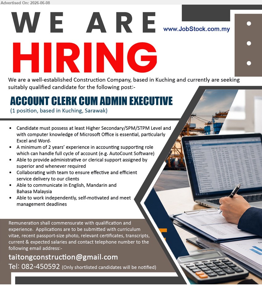 ADVERTISER (Construction Company) - ACCOUNT CLERK CUM ADMIN EXECUTIVE (Kuching, Sarawak), Remuneration shall commensurate with qualification and experience, Higher Secondary/SPM/STPM Level, A minimum of 2 years’ experience
call / whatsapp 082-450592 or Email Resume