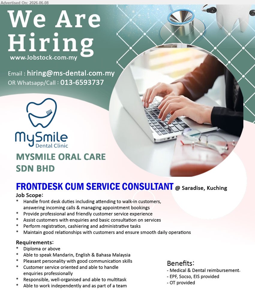 MYSMILE ORAL CARE SDN BHD - FRONTDESK CUM SERVICE CONSULTANT (Saradise, Kuching), Diploma or above, Able to speak Mandarin, English & Bahasa Malaysia, Handle front desk duties including attending to walk-in customers
call / whatsapp 013-6593737 or Email Resume