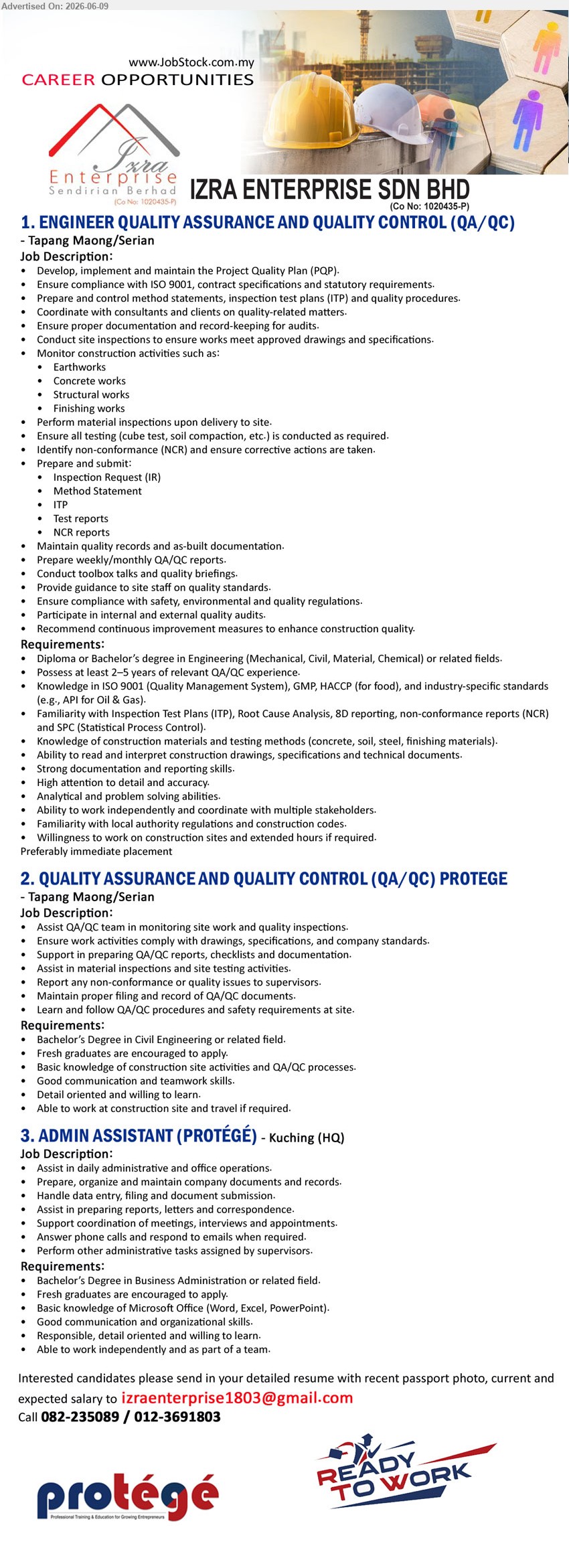 IZRA ENTERPRISE SDN BHD - 1. ENGINEER QUALITY ASSURANCE AND QUALITY CONTROL (QA/QC) (Tapang Maong/Serian), Diploma or Bachelor’s degree in Engineering, Possess at least 2–5 years of relevant QA/QC experience, Develop, implement and maintain the Project Quality Plan (PQP)
2. QUALITY ASSURANCE AND QUALITY CONTROL (QA/QC) PROTEGE (Tapang Maong/Serian), Bachelor’s Degree in Civil Engineering or related field, Fresh graduates are encouraged to apply, Assist QA/QC team in monitoring site work
3. ADMIN ASSISTANT (PROTÉGÉ) (Kuching (HQ)), Bachelor’s Degree in Business Administration or related field, Fresh graduates are encouraged to apply, Assist in daily administrative and office operations
call / whatsapp 082-235089 / 012-3691803 or Email Resume