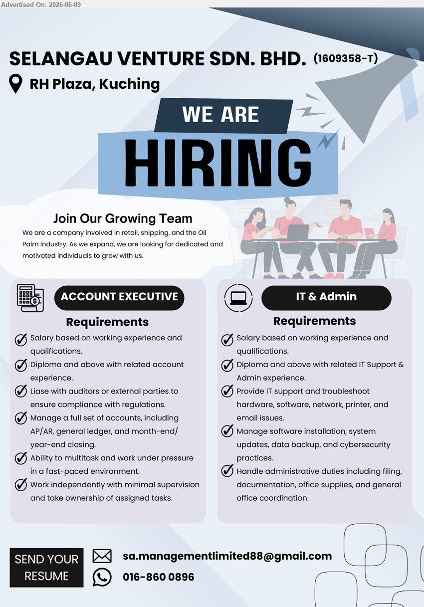 SELANGAU VENTURE SDN BHD - 1. ACCOUNT EXECUTIVE (RH Plaza, Kuching), Salary based on working experience and qualifications, Diploma and above with related account experience, Manage a full set of accounts
2. IT & ADMIN (RH Plaza, Kuching), Salary based on working experience and qualifications, Diploma and above with related IT Support & Admin experience, Provide IT support and troubleshoot
call / whatsapp 016-860 0896 or Email Resume