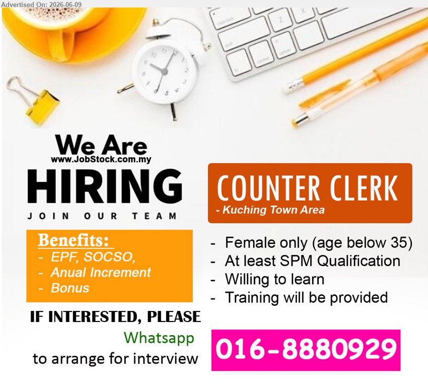 ADVERTISER - COUNTER CLERK (Kuching Town Area), At least SPM Qualification, Female only (age below 35), Willing to learn, Training will be provided
call / whatsapp 016-8880929