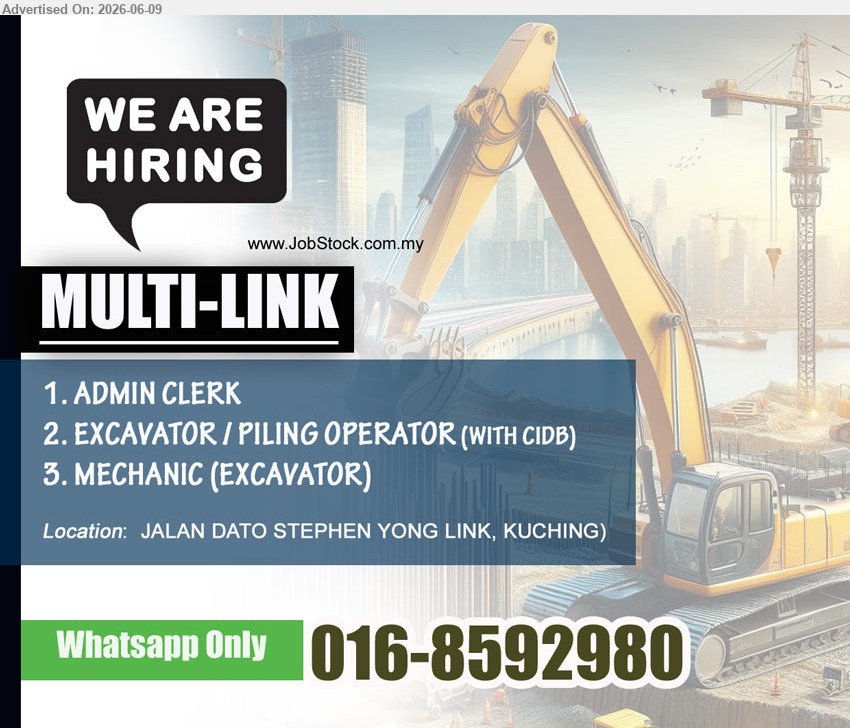 MULTI-LINK  - 1. ADMIN CLERK (Kuching).
2. EXCAVATOR / PILING OPERATOR (WITH CIDB)  (Kuching).
3. MECHANIC (EXCAVATOR) (Kuching).
Whatsapp : 016-8592980
