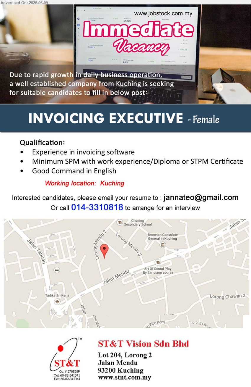 ST&T VISION SDN BHD - INVOICING EXECUTIVE (Kuching), Minimum SPM with work experience/Diploma or STPM Certificate, Experience in invoicing software, Good Command in English
call / whatsapp 014-3310818 or Email Resume