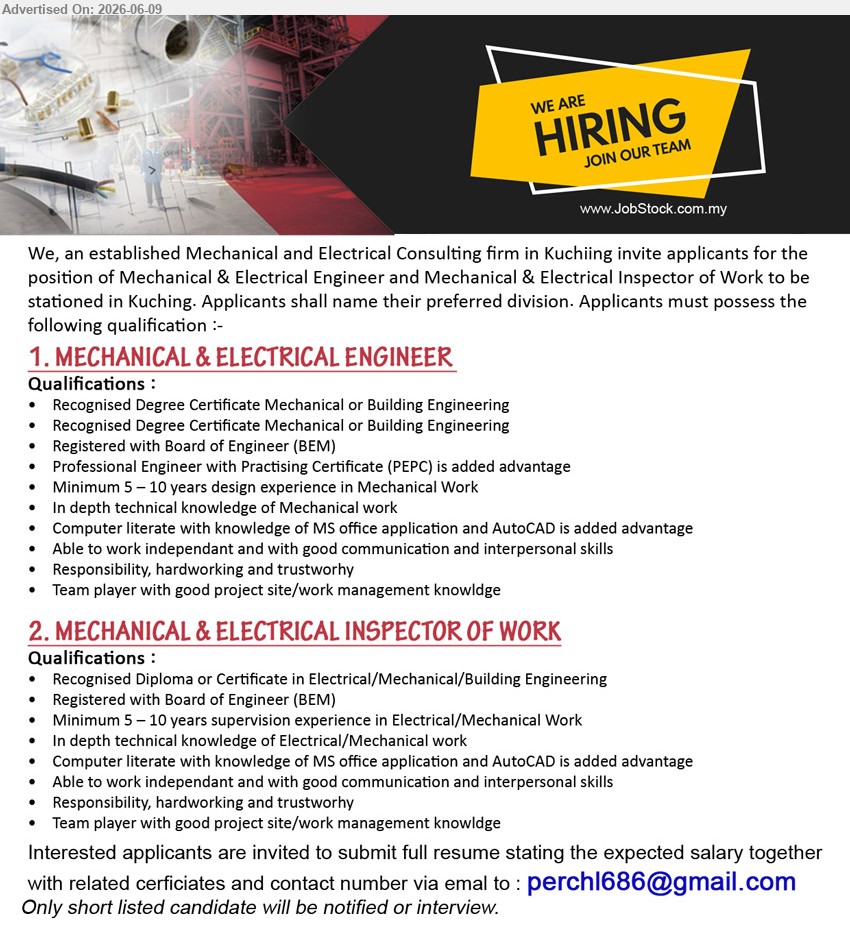 ADVERTISER (Mechanical and Electrical Consulting firm) - 1. MECHANICAL & ELECTRICAL ENGINEER (Kuching), Recognised Degree Certificate Mechanical or Building Engineering, Minimum 5 – 10 years design experience in Mechanical Work
2. MECHANICAL & ELECTRICAL INSPECTOR OF WORK (Kuching), Recognised Diploma or Certificate in Electrical/Mechanical/Building Engineering, Minimum 5 – 10 years supervision experience
Email Resume