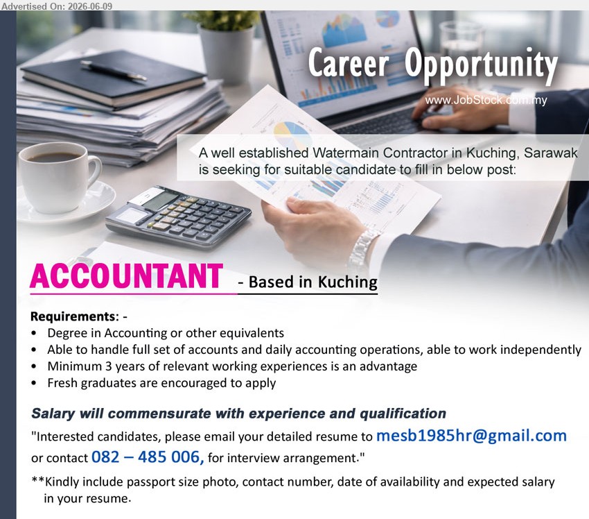 ADVERTISER (Watermain Contractor) - ACCOUNTANT (Kuching), Salary will commensurate with experience and qualification, Degree in Accounting or other equivalents, able to handle full set of accounts
call / whatsapp 082 – 485 006 or Email Resume