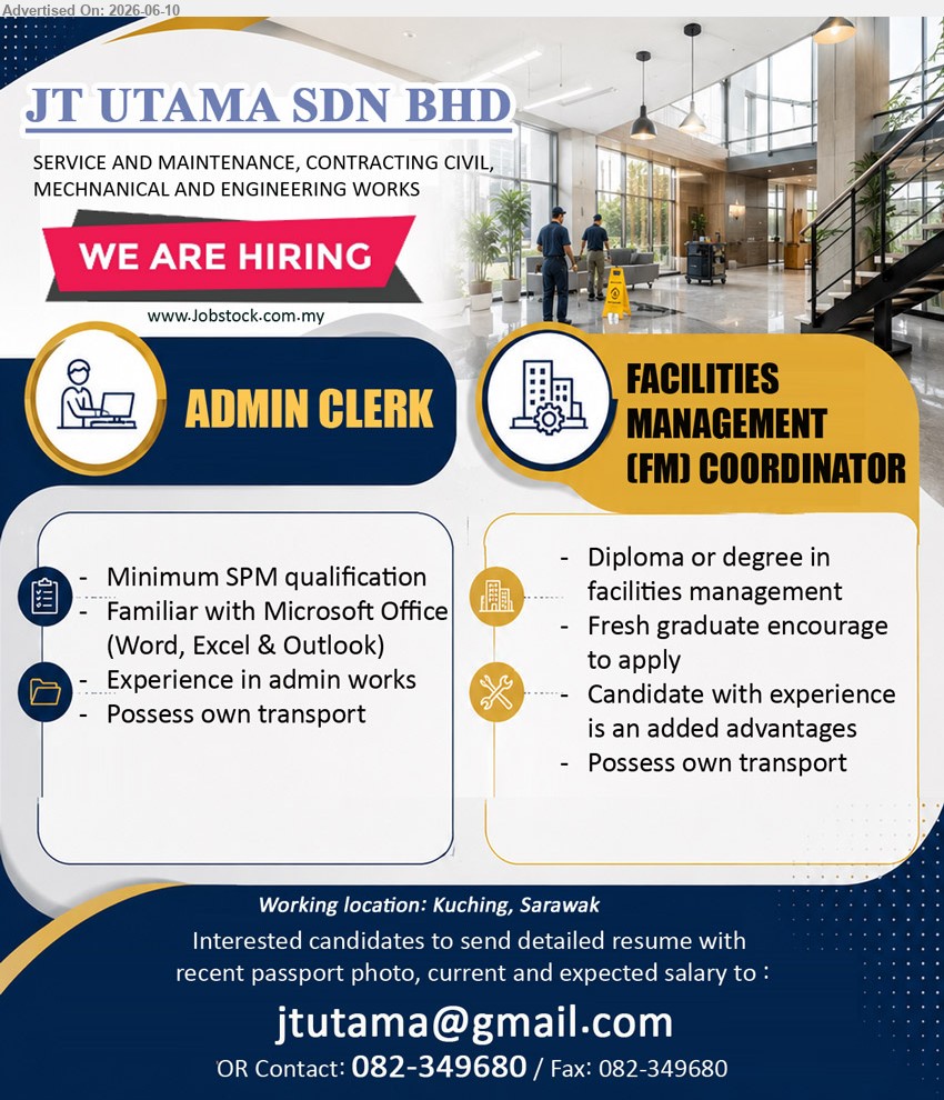 JT UTAMA SDN BHD - 1. ADMIN CLERK (Kuching, Sarawak), Minimum SPM qualification, Familiar with Microsoft Office, Experience in admin works, Possess own transport
2. FACILITIES MANAGEMENT (FM) COORDINATOR (Kuching, Sarawak), Diploma or degree in facilities management, Fresh graduate encourage to apply, Possess own transport
call 082-349680 or Email Resume