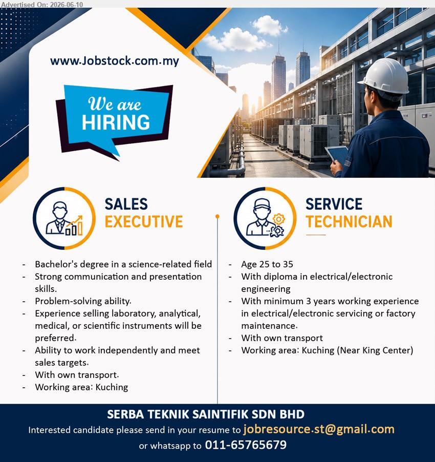SERBA TEKNIK SAINTIFIK SDN BHD - 1. SALES EXECUTIVE (Kuching), Bachelor's degree in a science-related field, Strong communication and presentation skills, Experience selling laboratory preferred
2. SERVICE TECHNICIAN (Kuching Near King Center), Age 25 to 35, Diploma in electrical/electronic engineering, minimum 3 years working experience
WhatsApp 011-65765679 or Email Resume