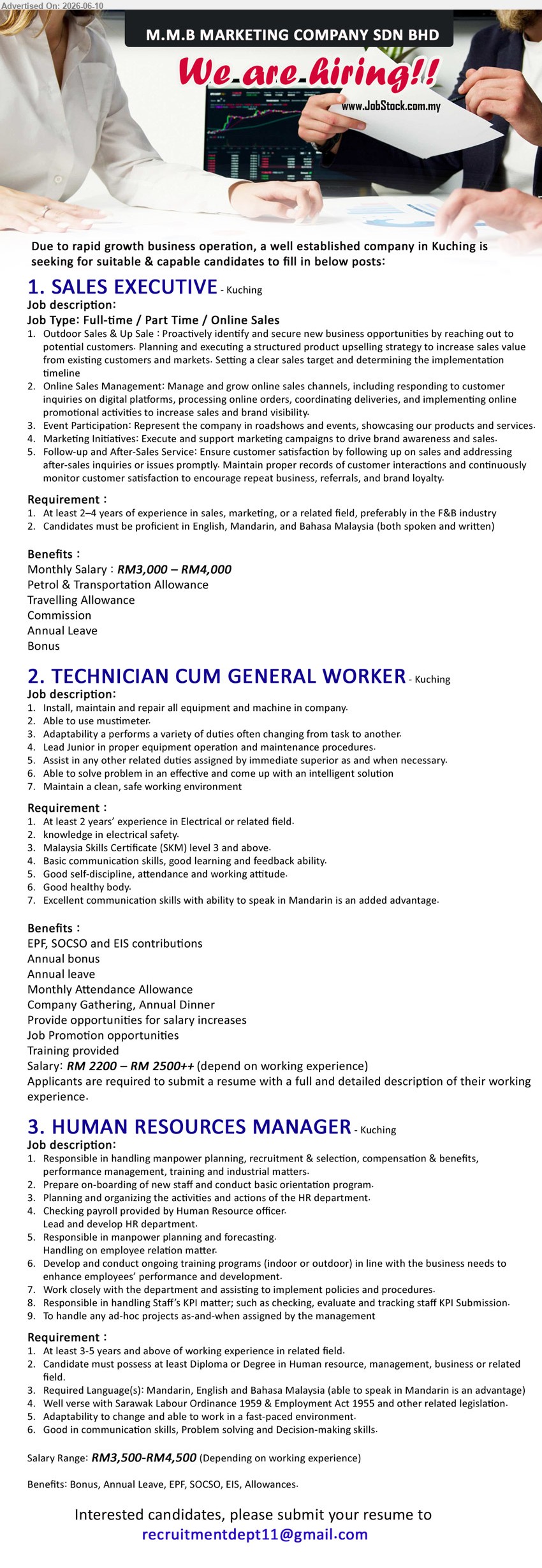 M.M.B. MARKETING COMPANY SDN BHD - 1. SALES EXECUTIVE (Kuching), RM3,000 – RM4,000, At least 2–4 years of experience, Full-time / Part Time / Online Sales, Outdoor Sales & Up Sale
2. TECHNICIAN CUM GENERAL WORKER (Kuching), RM 2200 – RM 2500++, At least 2 years’ experience, Malaysia Skills Certificate (SKM) level 3 and above, Install, maintain and repair
3. HUMAN RESOURCES MANAGER (Kuching), RM3,500-RM4,500, At least 3-5 years and above of working experience, Diploma or Degree, Responsible in handling manpower planning
Email Resume