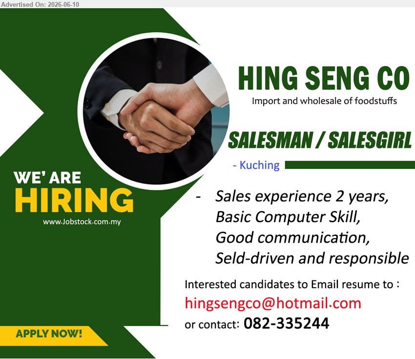 HING SENG CO - SALESMAN / SALESGIRL (Kuching), Sales experience 2 years, Basic Computer Skill, Good communication, Seld-driven and responsible
call 082-335244 / Email resume.