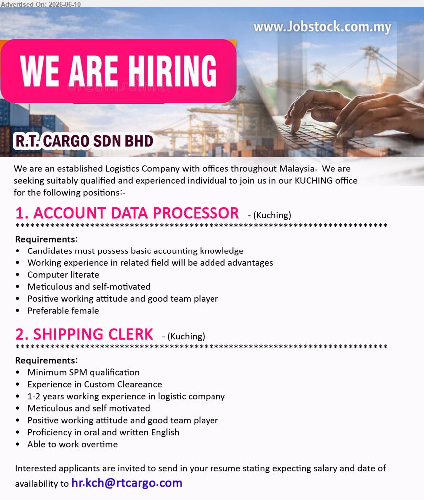 R.T. CARGO SDN BHD - 1. ACCOUNT DATA PROCESSOR (Kuching), basic accounting knowledge, Working experience in related field will be added advantages, Computer literate
2. SHIPPING CLERK (Kuching), Minimum SPM qualification, Experience in Custom Clearance, 1-2 years working experience in logistic company
Email Resume