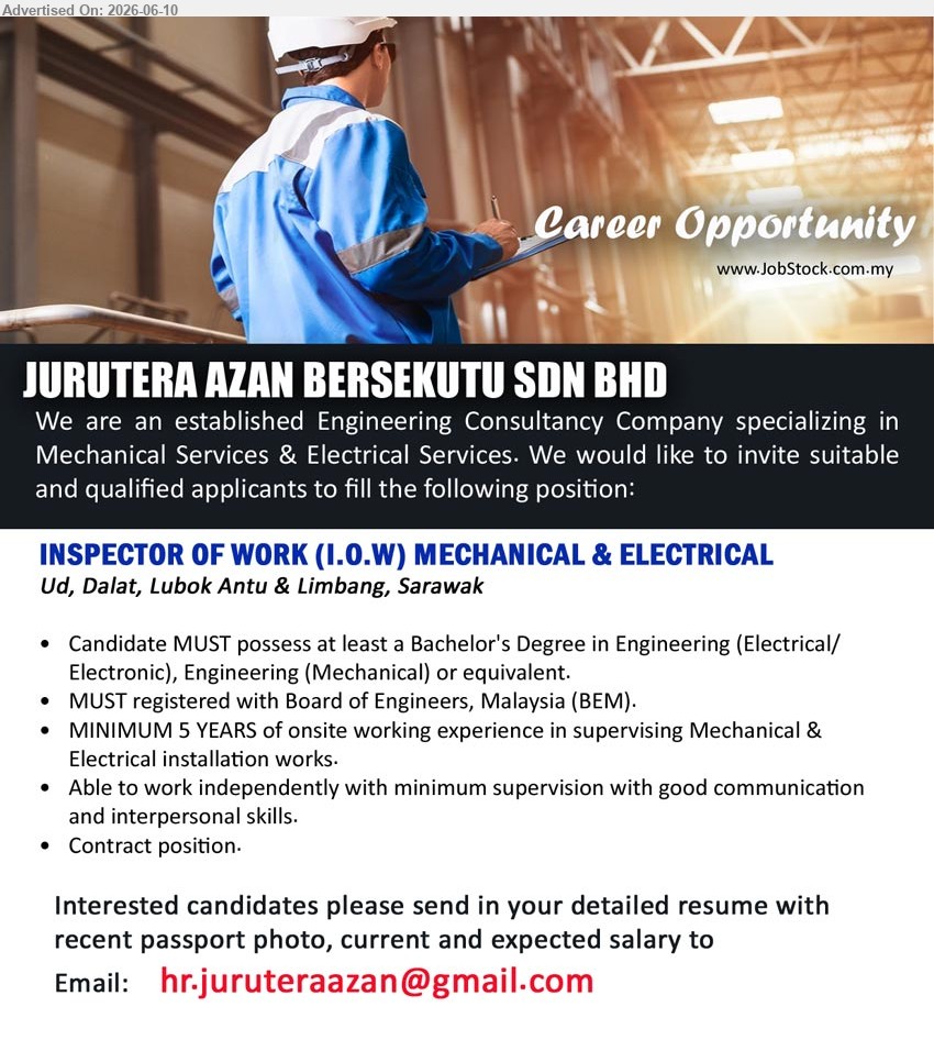 JURUTERA AZAN BERSEKUTU SDN BHD - INSPECTOR OF WORK (I.O.W) MECHANICAL & ELECTRICAL (Ud, Dalat, Lubok Antu & Limbang, Sarawak), Bachelor's Degree in Engineering, MINIMUM 5 YEARS of onsite working experience, supervising Mechanical & Electrical installation works, Contract position
Email Resume