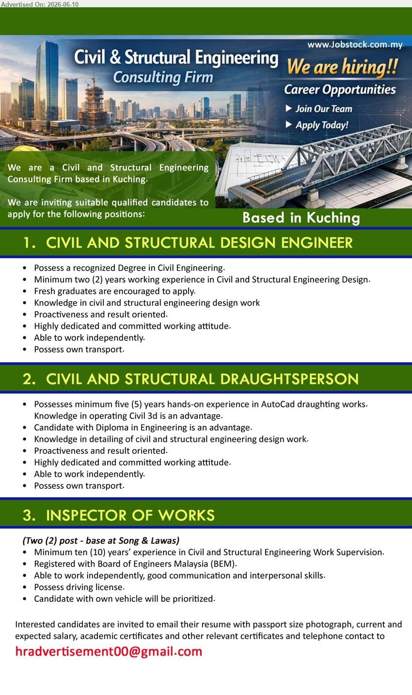 ADVERTISER (Civil & Structural Engineering Consulting Firm) - 1. CIVIL AND STRUCTURAL DESIGN ENGINEER (Based in Kuching), Degree in Civil Engineering, Minimum two (2) years working experience, Civil and Structural Engineering Design
2. CIVIL AND STRUCTURAL DRAUGHTSPERSON (Based in Kuching), Diploma in Engineering is an advantage, minimum five (5) years hands-on experience, AutoCad draughting works
3. INSPECTOR OF WORKS (base at Song & Lawas), Minimum ten (10) years’ experience, Civil and Structural Engineering Work Supervision, Registered with Board of Engineers Malaysia (BEM)
Email Resume