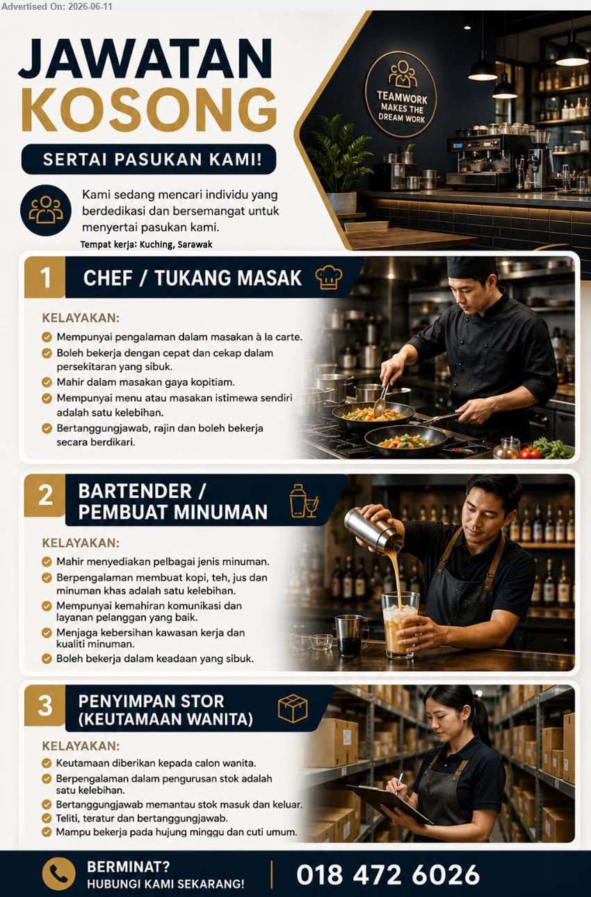 ADVERTISER (Cafeteria) - 1. CHEF / TUKANG MASAK (Kuching, Sarawak), Mempunyai pengalaman dalam masakan à la carte, Mahir dalam masakan gaya kopitiam
2. BARTENDER / PEMBUAT MINUMAN (Kuching, Sarawak), Mahir menyediakan pelbagai jenis minuman, Mempunyai kemahiran komunikasi dan layanan pelanggan yang baik
3. PENYIMPAN STOR (KEUTAMAAN WANITA) (Kuching, Sarawak), Berpengalaman dalam pengurusan stok adalah satu kelebihan, Bertanggungjawab memantau stok masuk dan keluar
call / whatsapp 018-4726026