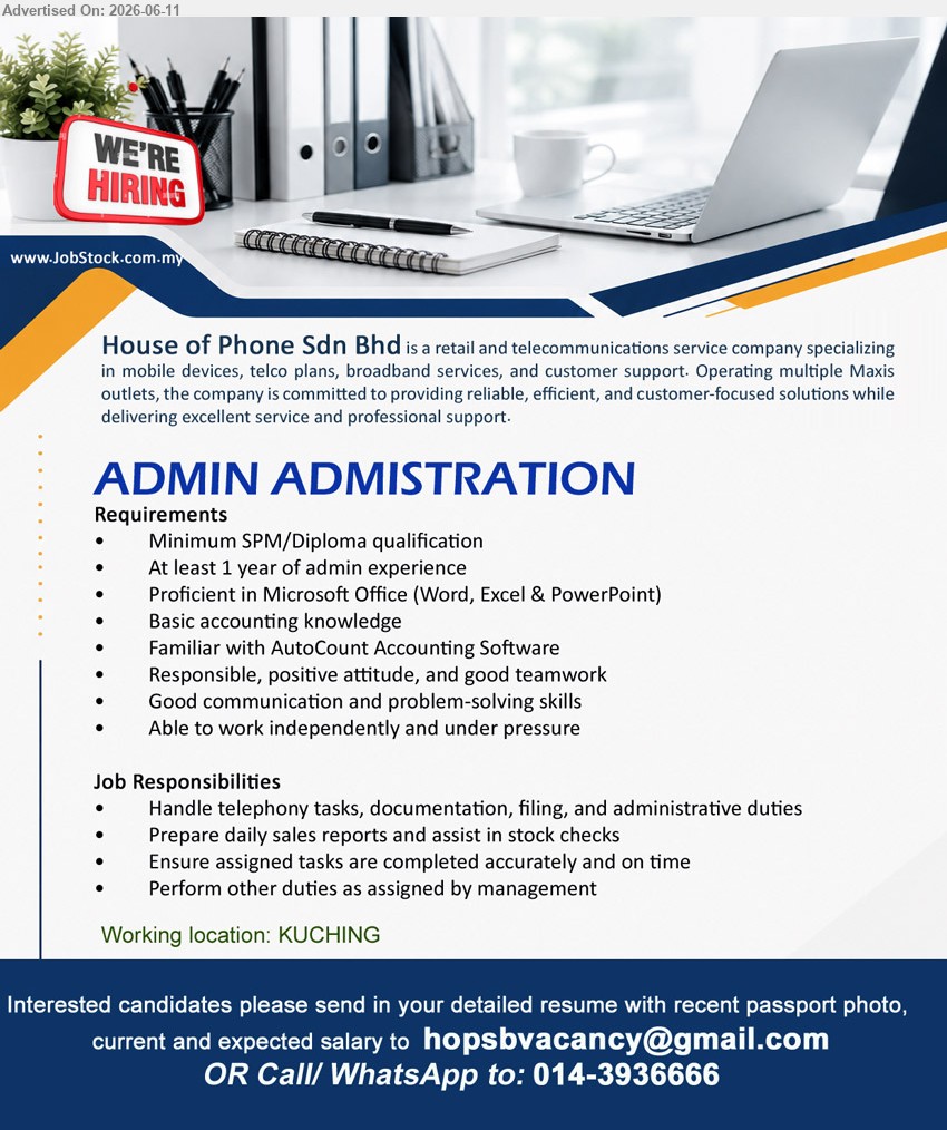 HOUSE OF PHONE SDN BHD - ADMIN ADMINISTRATION (KUCHING), Minimum SPM/Diploma qualification, At least 1 year of admin experience, Handle telephony tasks, documentation, filing
call / whatsapp 014-3936666 or Email Resume