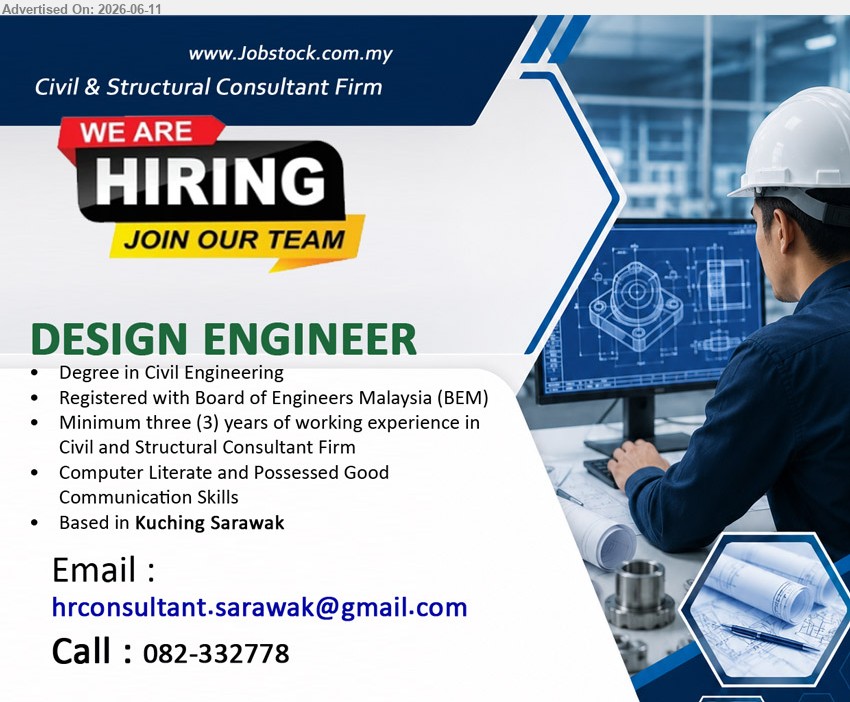 ADVERTISER ( Civil & Structural Consultant Firm) - DESIGN ENGINEER (Kuching Sarawak), Degree in Civil Engineering, Registered with Board of Engineers Malaysia (BEM), Minimum three (3) years of working experience
call / whatsapp 082-332778 or Email Resume